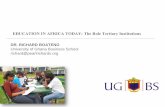 EDUCATION IN AFRICA TODAY: The Role Tertiary … Confidential and Proprietary EDUCATION IN AFRICA TODAY: The Role Tertiary Institutions DR. RICHARD BOATENG University of Ghana Business