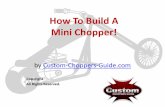 How To Build A Mini Chopper - Custom-Choppers … To Build A Mini Chopper! by Custom-Choppers-Guide ... There are two basic kinds of kits: ... bottom up without dealing with the issues