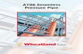 A106 Seamless Pressure Pipe - The Macomb Group A106 Seamless Pressure Pipe comes in hot-dip ... ASTM A106 CAPABILITY CHART GRADE TOLERANCES Blue Available Finishes SIZE (B | C) DIMENSIONS
