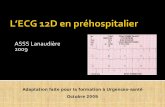 ASSS Lanaudière 2009 - urgences-sante.qc.ca … · Introduction et mise en contexte Anatomie, pathophysiologie L’ECG 12D La technique d’ECG 12D La lecture de l’ECG 12D Amélioration