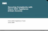 Securing Complexity with Cisco NAC Appliance (Clean · PDF fileSecuring Complexity with Cisco NAC Appliance (Clean Access) Cisco NAC Appliance Team ... • Windows, Mac or Linux ...