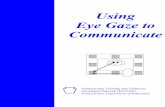 Using Eye Gaze to Communicate - Wikispaces · PDF fileUsing Eye Gaze to Communicate) ... placed in magnetic photo holders. ... • Develop a "message" for the speaker to indicate that