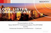 Presentation of the New SCOTTY Communication ... -  · PDF fileSCOTTY Group SE Presentation of the New SCOTTY Communication PLATFORM at the Inmarsat Aviation Conference – Cancun