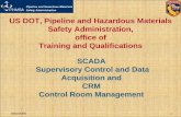 US DOT, Pipeline and Hazardous Materials Safety ...osfm.fire.ca.gov/pipeline/pdf/conference/scada.pdf · US DOT, Pipeline and Hazardous Materials Safety Administration, ... – SCADA