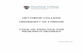 HEYTHROP COLLEGE UNIVERSITY OF LONDON … COLLEGE UNIVERSITY OF LONDON CODE OF PRACTICE FOR RESEARCH DEGREES Updated August 2017 ii TABLE OF CONTENTS PAGE 2. College Committees with