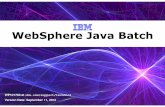 WebSphere Java Batch - IBM WWW Page Java Batch WP101783 at ibm.com/support/techdocs Version Date: September 11, 2012