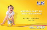 AMERICAN DAIRY, INC. (Feihe International) - irpage.net 2010 March Presentation Final.pdf · India China Thailand Japan France U.K. U.S. 0 ... Dairy Farm, Kedong Dairy Farm, Gannan
