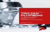 TROJAN PLUMBING PROFILE ‘14 - ’15 ABOUT TROJAN PLUMBING OUR ETHICS Trojan Plumbing is the last plumber you’ll ever have to call. Whether your plumbing needs are simple or complicated,