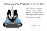 Automatic browser fingerprinting and exploitation … Guided Missiles in Drivebys Automatic browser fingerprinting and exploitation with the Metasploit Framework: Browser Autopwn