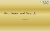 Problems and Search - SRM  · PDF fileProblems and Search ... • Ignorable problems can be solved using a ... (Chapter 2 –AI Rich & Knight) 50. 51. Heuristic Search. Chapter 3