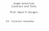 Anglo-American Contract and Torts Prof. Mark P. Gergen · PDF fileAnglo-American Contract and Torts Prof. Mark P. Gergen ... There is no obligation to perform a contract. ... lost
