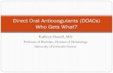 Direct Oral Anticoagulants (DOACs) Who Gets What? · PDF fileDirect Oral Anticoagulants (DOACs) Who Gets What? Disclosures ... As for a fib, consider renal function, interacting medications,
