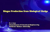 Biogas Production from Biological  · PDF fileBiogas Production from Biological Sludge D. J. Lee. Department of Chemical Engineering. National Taiwan University