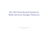 95#702’Distributed’Systems’ Web’Service’ · PDF file95#702’Distributed’Systems’ Web’Service’Design ... Systems’Web’Service’ Design’Paerns ... communicate’statelessly’–providing’scalability