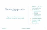 Machine Learning with WEKA - · PDF file6/12/2015 University of Waikato 3 WEKA: the software Machine learning/data mining software written in Java (distributed under the GNU Public