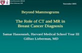 The Role of CT and MR in Breast Cancer Diagnosiseradiology.bidmc.harvard.edu/LearningLab/respiratory/Hassouneh.pdf · Samar Hassouneh, HMS III Gillian Lieberman, MD Beyond Mammograms