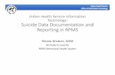 Data Documentation Reporting in RPMS -  · PDF fileSuicide Data Documentation and Reporting in RPMS Wendy Wisdom, MSW ... • For example, providers may be instructed to document