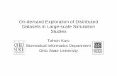 On-demand Exploration of Distributed Datasets in Large ... · PDF fileOn-demand Exploration of Distributed Datasets in Large-scale Simulation Studies Tahsin Kurc Biomedical Informatics