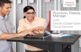 Provision, Deploy, Manage - Oracle Cloud · PDF fileProvision, Deploy, Manage with Oracle GoldenGate Cloud Service GOLDENGATE CLOUD SERVICE