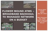 Flower Mound ATMS – Broadband backhaul to MOUND ATMS – BROADBAND BACKHAUL ... Use of 5.8 GHz MicroTik Radio to replace 2.4 GHz ... Flower Mound ATMS – Broadband backhaul to Managed