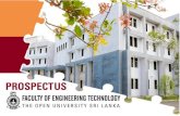 The Open University of Sri Lanka The Open University of Sri Lanka Faculty of Engineering Technology FACULTY PROSPECTUS 2017 / 2018 Telephone no. Fax Dean / Faculty of Engineering Technology