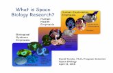 What is Space Biology Research? - DELS Microsite Networknas-sites.org/builtmicrobiome/wp-content/blogs.dir/75/files/2016/... · What is Space Biology Research? 1 David Tomko, Ph.D,