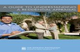 A GUIDE TO UNDERSTANDING A RESIDENTIAL · PDF fileA GUIDE TO UNDERSTANDING A RESIDENTIAL APPRAISAL ESSENTIAL ELEMENTS ... The lender uses the appraisal to document that the real estate