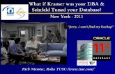 What if Kramer was your DBA & Seinfeld Tuned your Database?nyoug.org/Presentations/2011/March/Niemiec_Kramer.pdf · What if Kramer was your DBA & Seinfeld Tuned your Database? ...