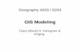 GIS Modeling - University of Colorado  s Outline • We will begin with Geostatistics which means we talk about Kriging • It is important to understand the difference between