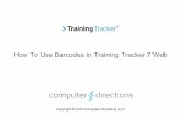 How To Use Barcodes in Training Tracker 7 Webdocs.comdirections.com/training-tracker-web/TT7HowToUse...How To Use Barcodes in Training Tracker 7 Web Copyright © 2016 Computer Directions,