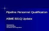 Pipeline Personnel Qualification ASME B31Q Update Qualifications B31Q... · ASME B31Q Project Team formed to develop a technically sound, holistic, consensus standard for the qualification