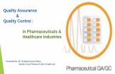 Quality Assurance Quality Control : In Pharmaceuticals ... · PDF fileQuality Assurance & Quality Control : In Pharmaceuticals & Healthcare Industries Presented By: Mr. Pradipta Kumar