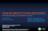 Using Six Sigma for Process Improvement - · PDF filePracticing Six Sigma as the Designers Intended Using Six Sigma for Process Improvement CATHOLIC HEALTH ... Note: 791 Facilities