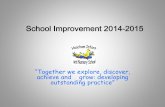 School Improvement 2014-2015 Improvement 2014-2015 “Together we explore, discover, achieve and grow: developing outstanding practice”