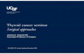 Thyroid cancer seminar Surgical approachessyllabus.aace.com/2016/chapters/california/presentations/6-gosnell.pdf · Thyroid cancer seminar Surgical approaches CA AACE 16 th annual