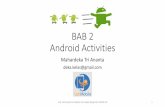 BAB 2 Android Activities - · BAB 2 Android Activities Mahardeka Tri Ananta deka.kelas@gmail.com Lab. Pemrograman Aplikasi Perangkat Bergerak FILKOM UB 1 Outline •Activity Lifecycle