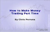 How to Make Money Trading Part Time By Chris Perruna to Make Money Trading Part Time How to Make Money Trading Part Time By Chris Perruna By Chris Perruna NYC Trader’s Expo February