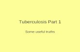 Tuberculosis Part 1 - Barbados Underground · PDF fileTuberculosis Part 1 Some useful truths ... • The slides that stress the MICROBIOLOGY have a ... TUBERCULOSIS Part 2