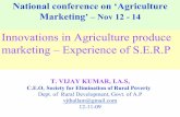 Innovations in Agriculture produce marketing – Experience ... FILES/1-SPECIAL LECTURES/Vijay... · SELF HELP GROUPS. Key impacts of social mobilisation ... N.G.Os, eminent agriculture