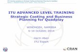 ITU ADVANCED LEVEL TRAINING Strategic Costing and · PDF fileITU training workshop on Strategic Costing and Business Planning for Quadplay ... workshop on Strategic Costing and Business