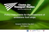 Policy instruments for the abatement of emissions from ships · PDF filePolicy instruments for the abatement of emissions from ships European Maritime Day 2012 ... New concepts such