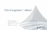 The Forgotten -ilities Forgotten “-ilities” ... • Many useful and/or necessary “-ilities” are –Not understood well –Often forgotten…or ignored • Systems Engineers