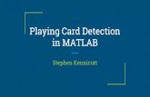 Playing Card Detection in MATLAB - Inside Minesinside.mines.edu/~whoff/courses/EENG512/projects/2016/Kennicutt.pdf · Clean up using disk dilation Use MATLAB’s OCR function Character