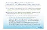 Pharmacies’ Medicare Part D Training Obligations and ... Medicare Part D Training Obligations and Medicare Training Resources Your obligation-CMS regulations require that all pharmacies