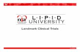 Landmark Clinical Trials - Lipid · PDF Outline • Overview of Basic Study Design and Biostatistics • Prominent Landmark Clinical Trials: – Statin trials – LDL-C focused nonstatin