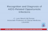 Recognition and Diagnosis of AIDS-Related Opportunistic .... Lynn Besch... · Recognition and Diagnosis of AIDS-Related Opportunistic Infections ... Differential diagnosis includes