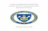 Guide to Arbitration Under the Federal Service Labor … Forms, Guide... · Federal Service Labor-Management Relations Statute, 5 U.S.C. §§ 7701-7135 (the Statute), for unions representing