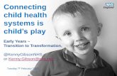 child’s play - Govconnectgovconnect.org.uk/images/events/07-02-2017-early-years/11-30-Kenny... Connecting child health systems is child’s play Tuesday 7th February 2017 Early Years