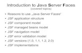 Introduction to Java Server Faces - БАРС reasons to use JSF JSF is standard for Java web framework. JSF is MVC model 2 based framework => separation between UI, business logic