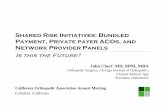 Shared Risk Initiatives: Bundled Ortho Network … Risk Initiatives: Bundled Payment, Private payer ACOs, and Network Provider Panels John Cherf MD, MPH, MBA Orthopedic Surgeon, Chicago